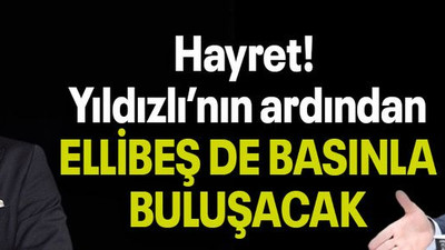 Hayret! Yıldızlı’nın ardından ELLİBEŞ DE BASINLA BULUŞACAK